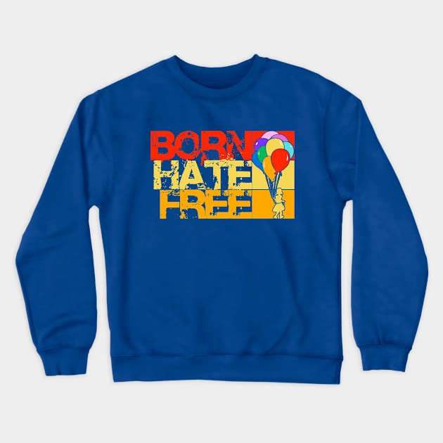 born hate free Crewneck Sweatshirt by chromatosis